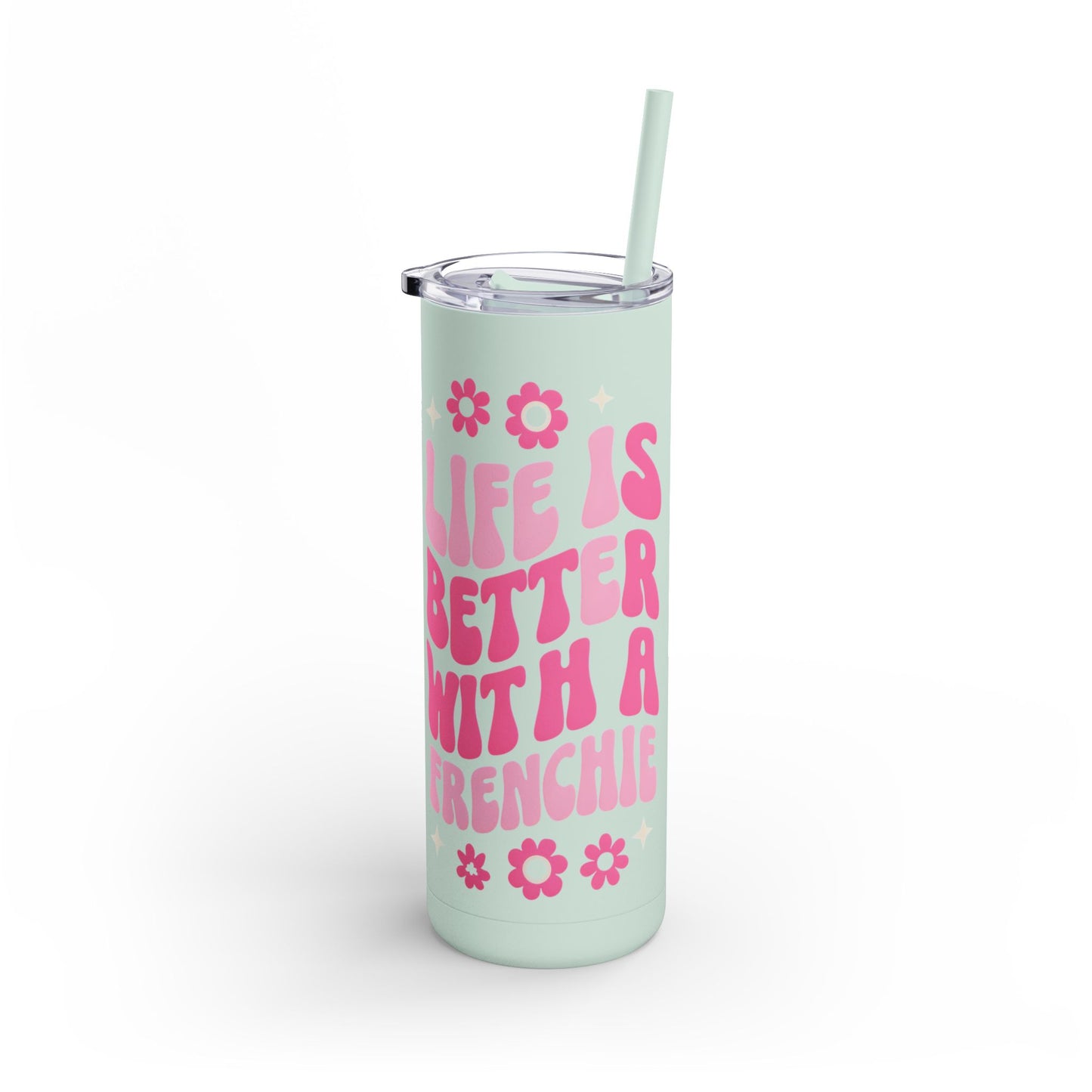 Cute Frenchie Tumbler | Life is Better with a Frenchie | Dog Lover Gift | Travel Mug | Funny Drinkware | Pet Lover Gift | Birthday Gift