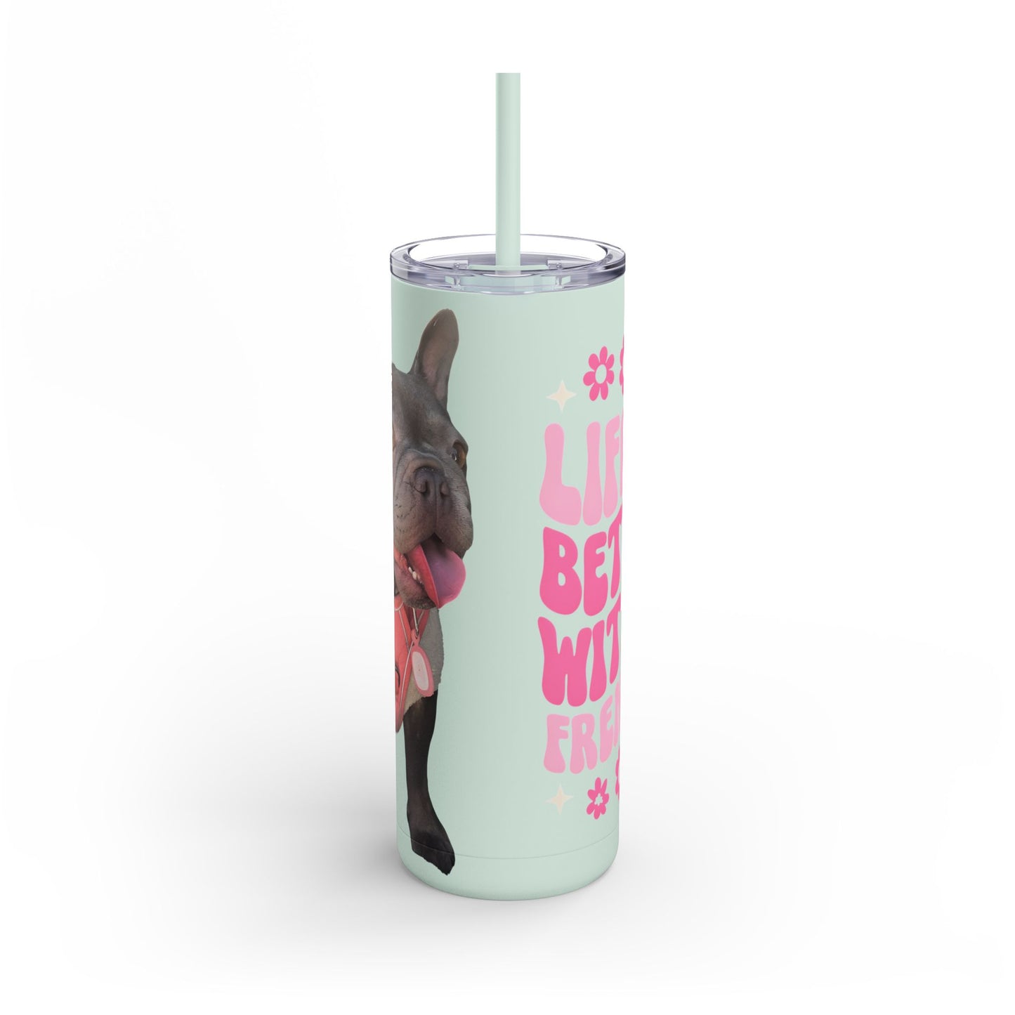 Cute Frenchie Tumbler | Life is Better with a Frenchie | Dog Lover Gift | Travel Mug | Funny Drinkware | Pet Lover Gift | Birthday Gift