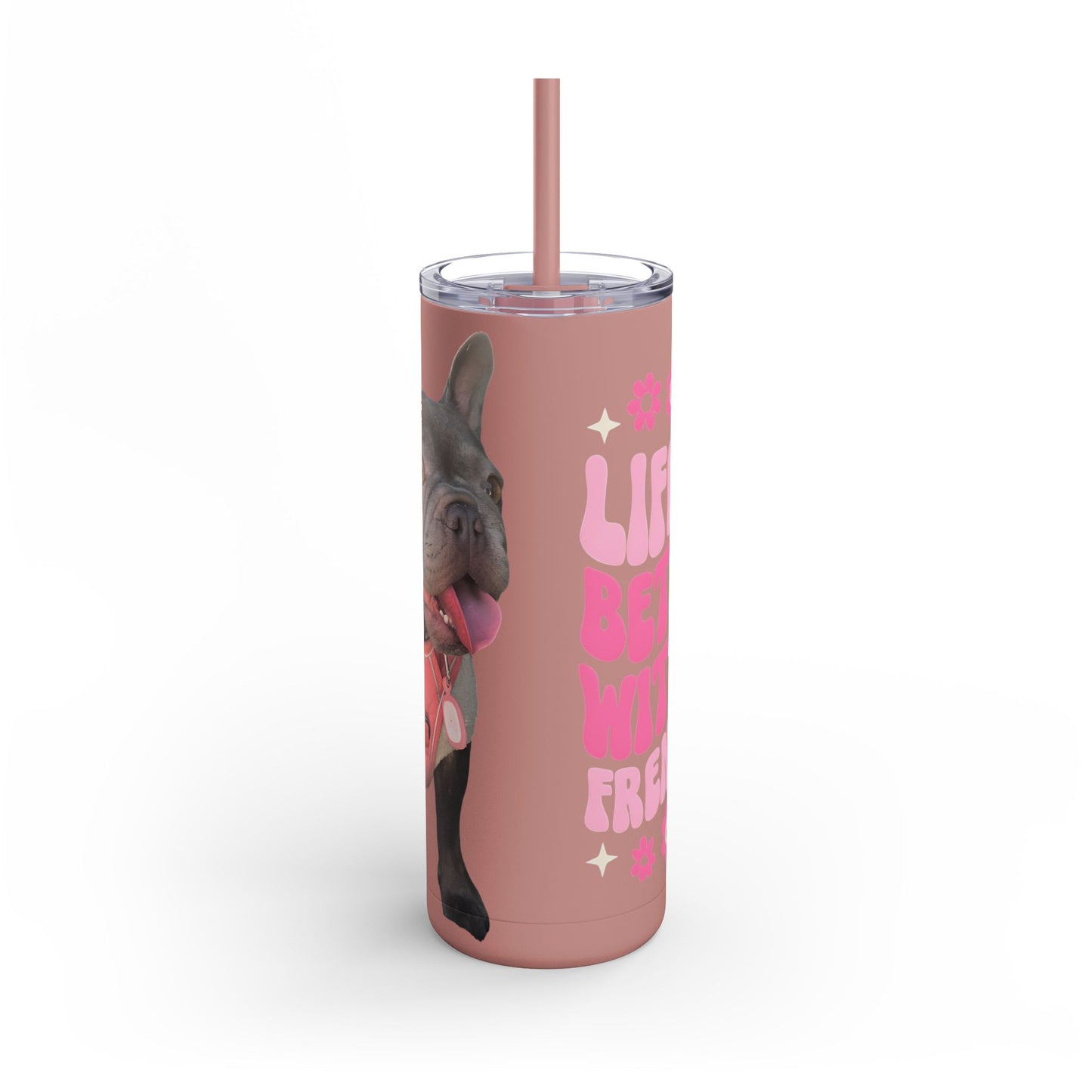 Cute Frenchie Tumbler | Life is Better with a Frenchie | Dog Lover Gift | Travel Mug | Funny Drinkware | Pet Lover Gift | Birthday Gift