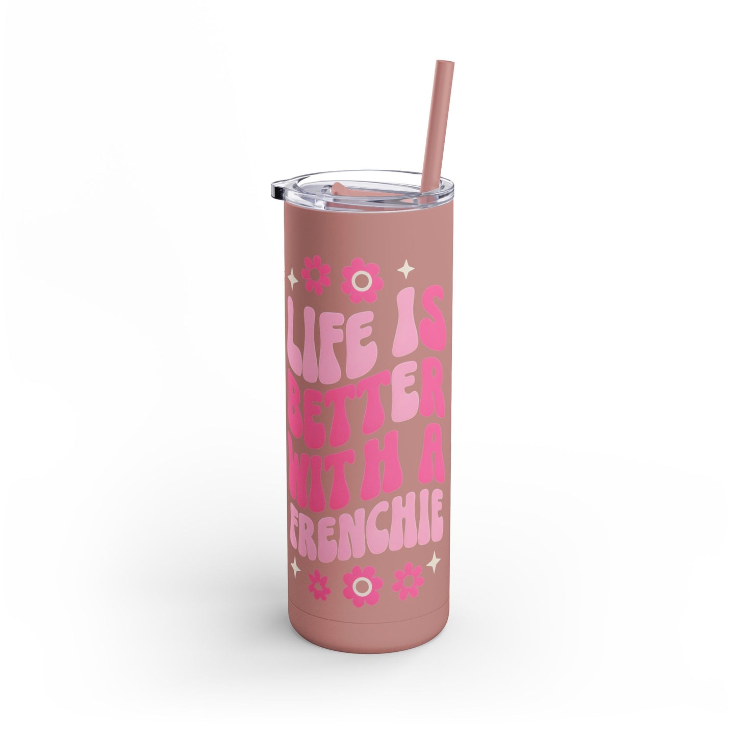 Cute Frenchie Tumbler | Life is Better with a Frenchie | Dog Lover Gift | Travel Mug | Funny Drinkware | Pet Lover Gift | Birthday Gift
