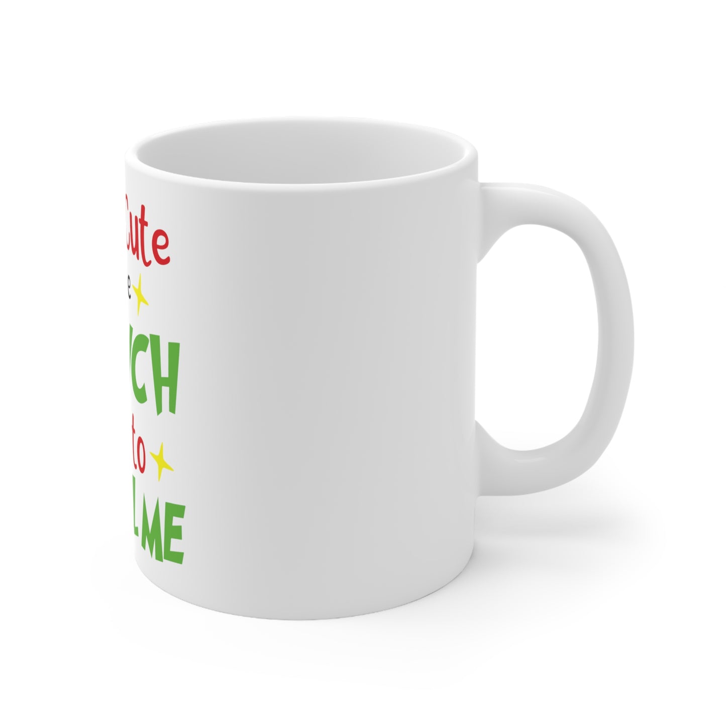 I'm So Cute Even The Grinch Wants to Steal Me Ceramic Mug 11oz