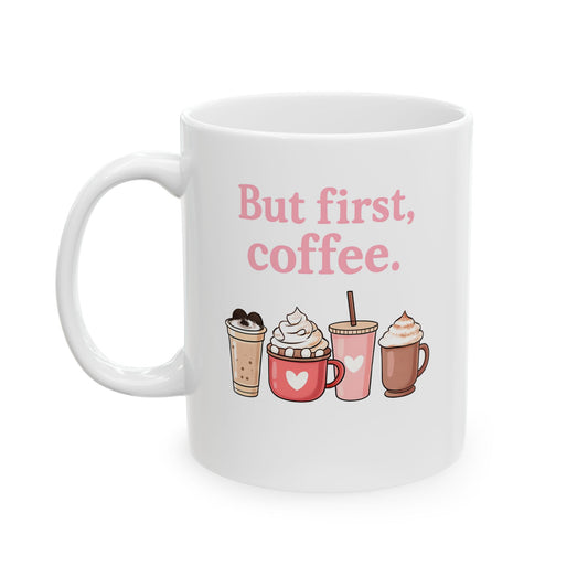 But First Coffee Mug, Coffee Mug, Cute Coffee Mug,Coffee Lovers Mug, Coffee Mug, Women's Coffee Mug, Teacher Mug Ceramic Mug, (11oz, 15oz)