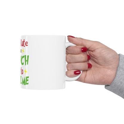 I'm So Cute Even The Grinch Wants to Steal Me Ceramic Mug 11oz - ESSENTIALS365